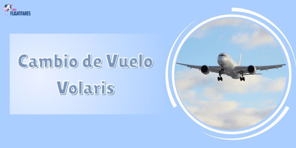¿Cómo hago un cambio de vuelo en Volaris?