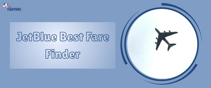 JetBlue Best Fare Finder: Benefits & Steps
