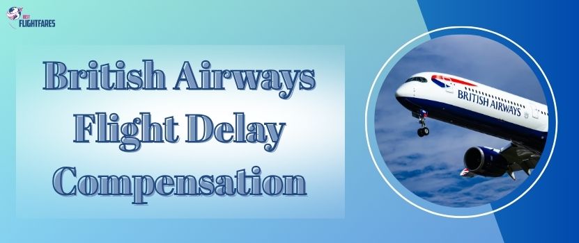 British Airways Flight Delay Compensation: A Complete Guide